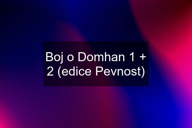 Boj o Domhan 1 + 2 (edice Pevnost)