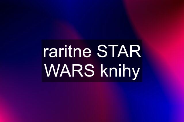 raritne STAR WARS knihy