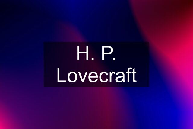 H. P. Lovecraft