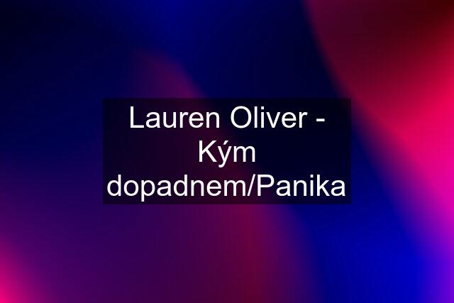 Lauren Oliver - Kým dopadnem/Panika