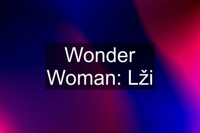 Wonder Woman: Lži