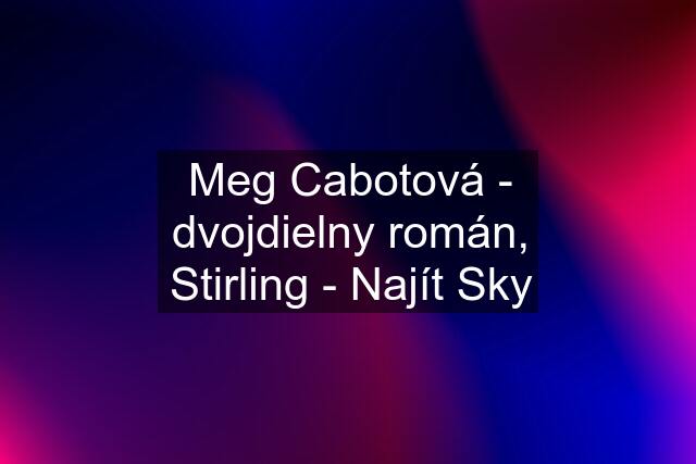 Meg Cabotová - dvojdielny román, Stirling - Najít Sky