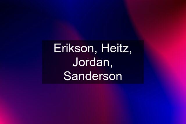 Erikson, Heitz, Jordan, Sanderson