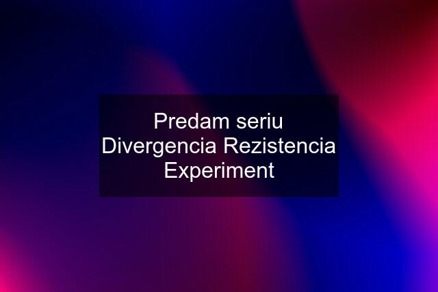 Predam seriu Divergencia Rezistencia Experiment