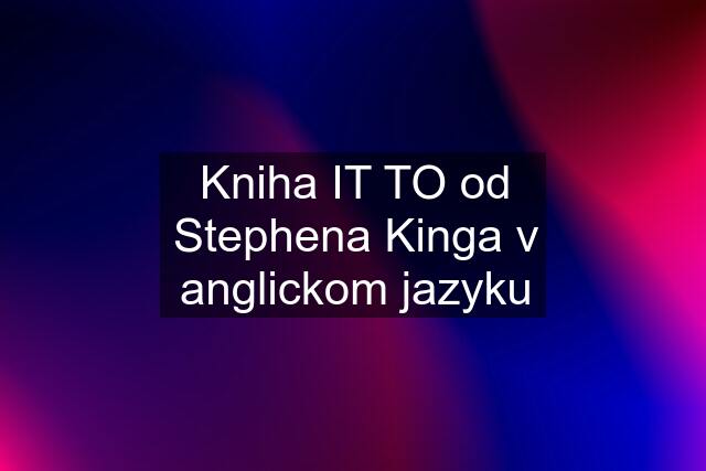 Kniha IT "TO" od Stephena Kinga v anglickom jazyku