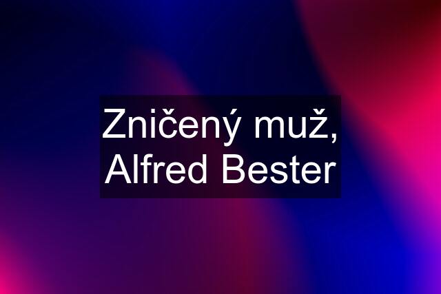 Zničený muž, Alfred Bester