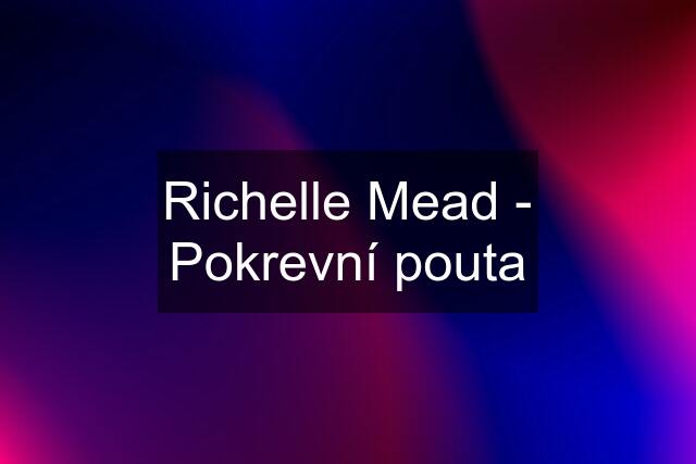 Richelle Mead - Pokrevní pouta