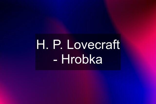 H. P. Lovecraft - Hrobka