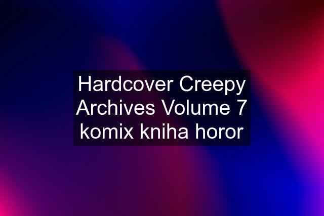 Hardcover Creepy Archives Volume 7 komix kniha horor