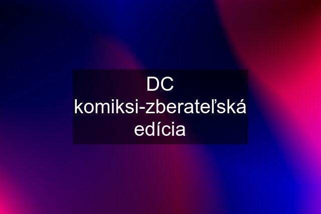 DC komiksi-zberateľská edícia