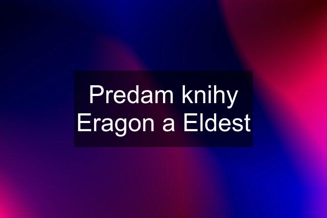 Predam knihy Eragon a Eldest