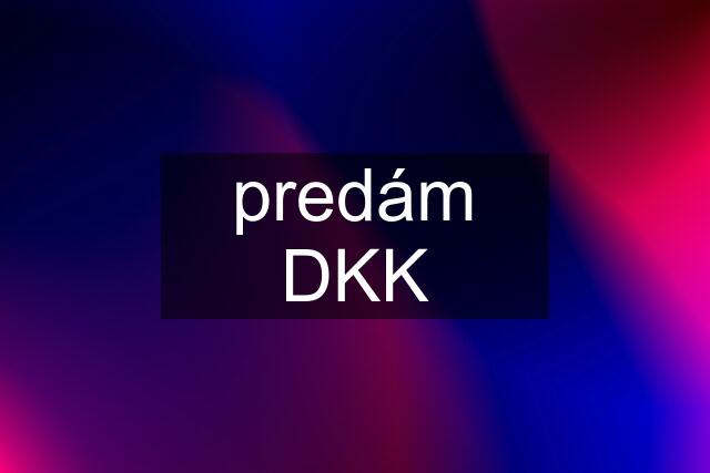 predám DKK