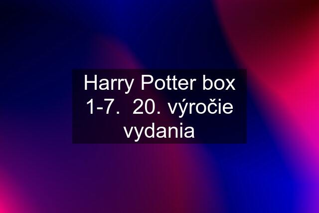 Harry Potter box 1-7.  20. výročie vydania