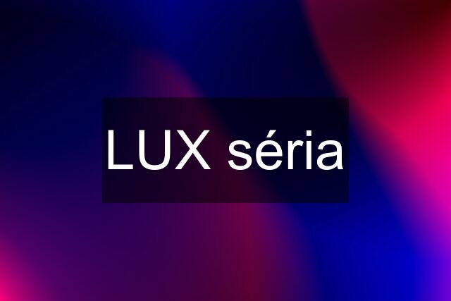 LUX séria