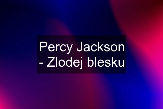 Percy Jackson - Zlodej blesku