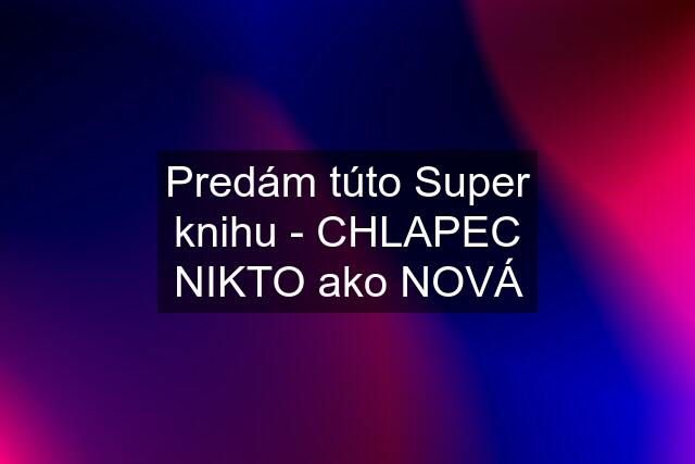 Predám túto Super knihu - CHLAPEC NIKTO ako NOVÁ