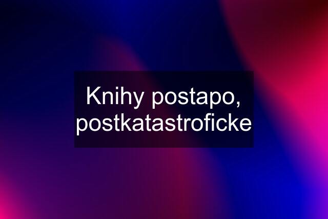 Knihy postapo, postkatastroficke