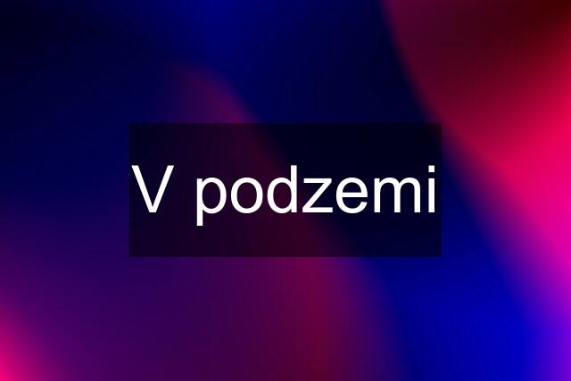 V podzemi