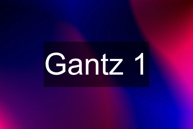 Gantz 1