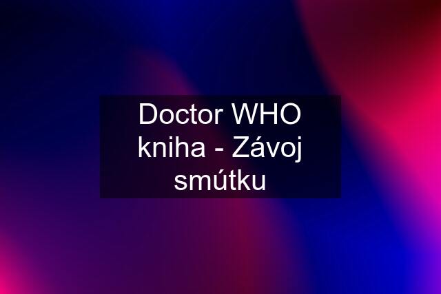 Doctor WHO kniha - Závoj smútku