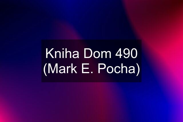 Kniha Dom 490 (Mark E. Pocha)