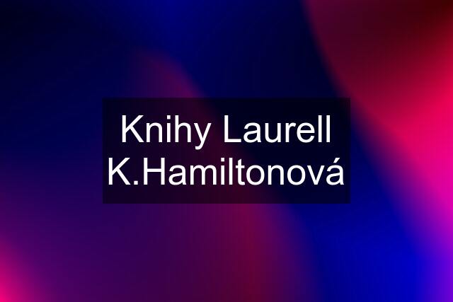 Knihy Laurell K.Hamiltonová