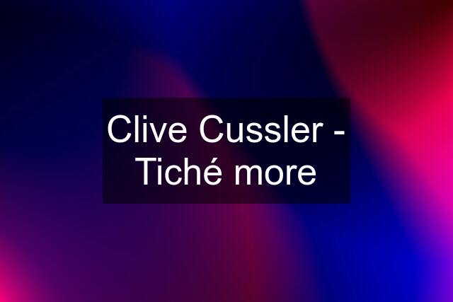 Clive Cussler - Tiché more