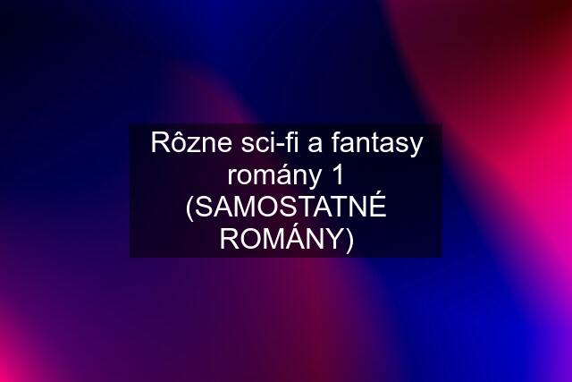 Rôzne sci-fi a fantasy romány 1 (SAMOSTATNÉ ROMÁNY)