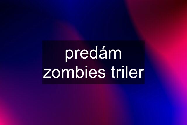 predám zombies triler