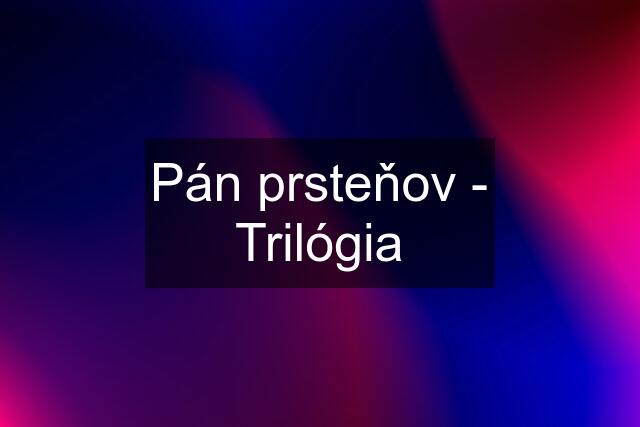 Pán prsteňov - Trilógia