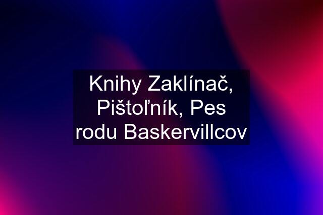 Knihy Zaklínač, Pištoľník, Pes rodu Baskervillcov