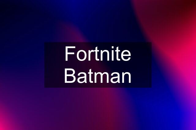 Fortnite Batman