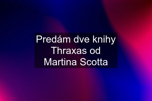 Predám dve knihy Thraxas od Martina Scotta