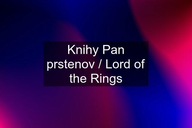 Knihy Pan prstenov / Lord of the Rings