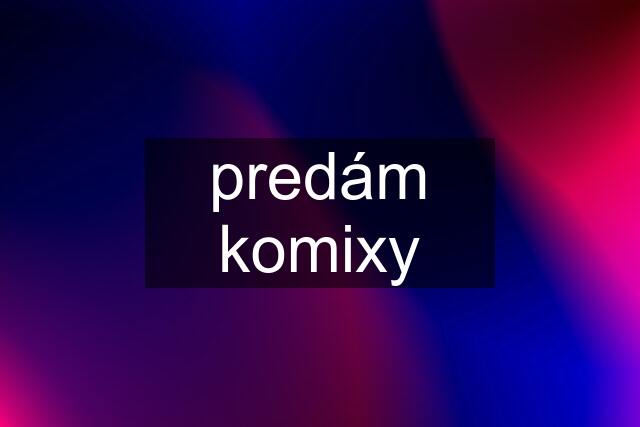 predám komixy