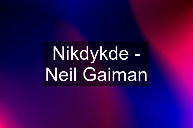 Nikdykde - Neil Gaiman