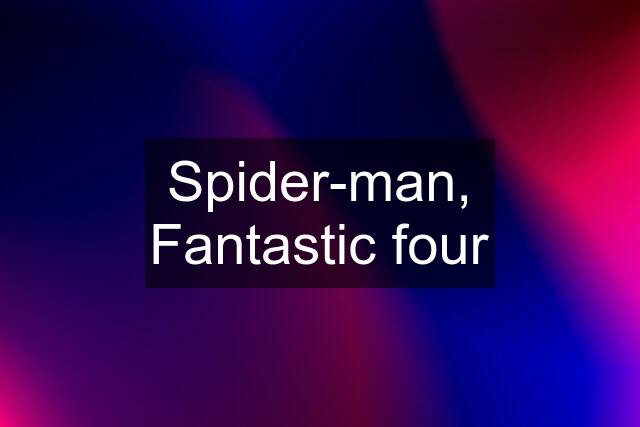 Spider-man, Fantastic four