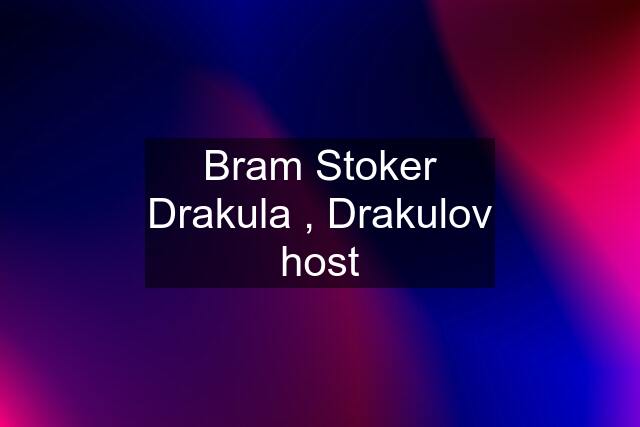 Bram Stoker Drakula , Drakulov host