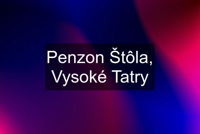 Penzon Štôla, Vysoké Tatry