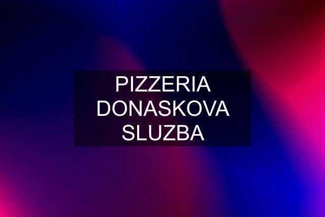 PIZZERIA DONASKOVA SLUZBA