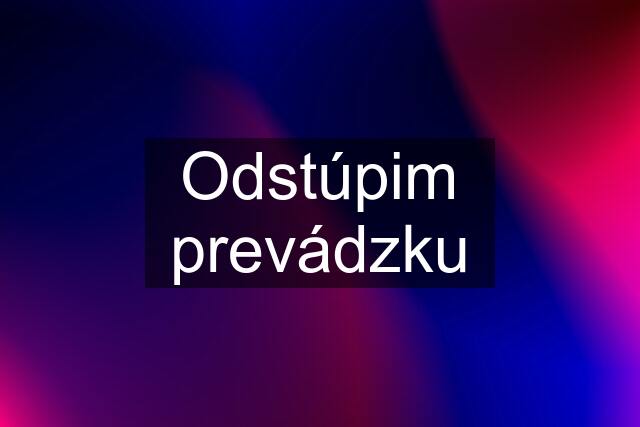 Odstúpim prevádzku