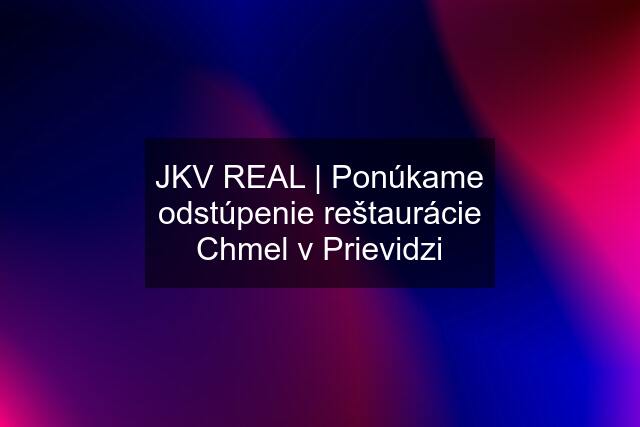 JKV REAL | Ponúkame odstúpenie reštaurácie Chmel v Prievidzi