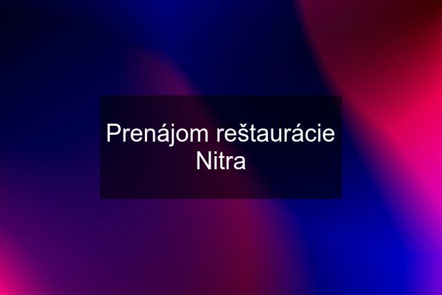 Prenájom reštaurácie Nitra