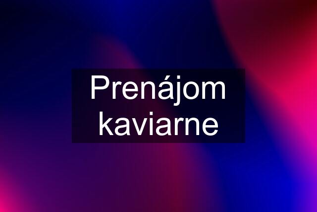 Prenájom kaviarne