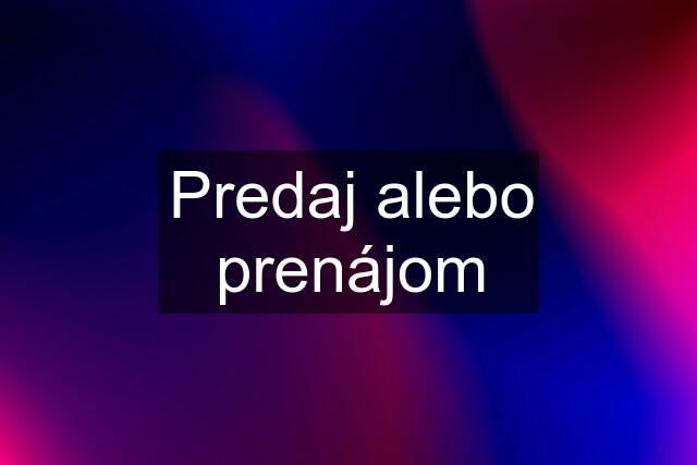 Predaj alebo prenájom