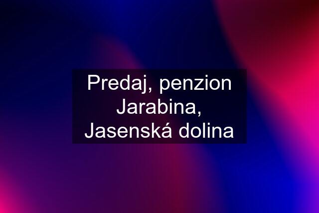 Predaj, penzion Jarabina, Jasenská dolina