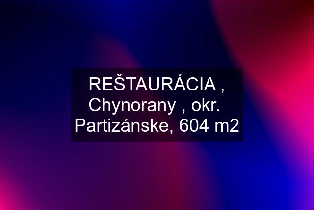 REŠTAURÁCIA , Chynorany , okr.  Partizánske, 604 m2