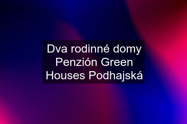Dva rodinné domy Penzión Green Houses Podhajská