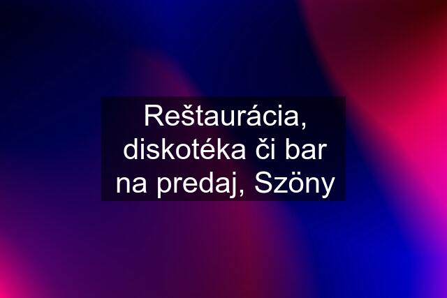 Reštaurácia, diskotéka či bar na predaj, Szöny