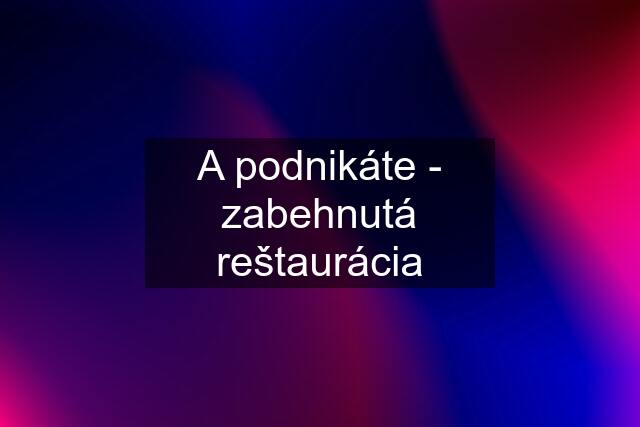 A podnikáte - zabehnutá reštaurácia